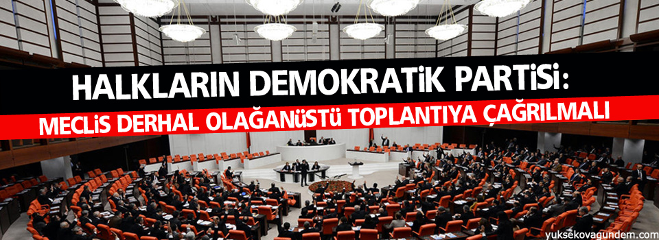 HDP: Meclis derhal olağanüstü toplantıya çağrılmalı