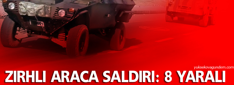 İki zırhlı araca saldırı: 8 yaralı