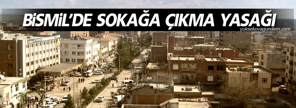 Bismil'de sokağa çıkma yasağı