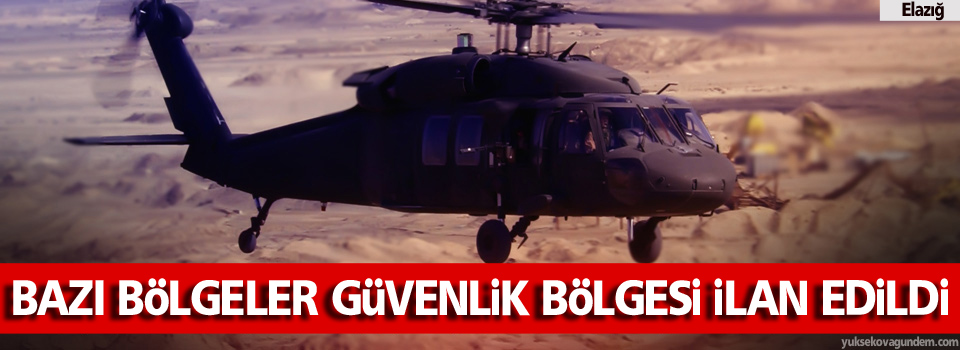 Bazı bölgeler güvenlik bölgesi ilan edildi