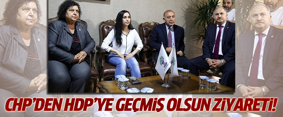 CHP HDP'ye geçmiş olsun ziyaretine gitti