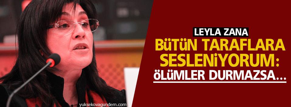 Bütün taraflara sesleniyorum: ölümler durmazsa...