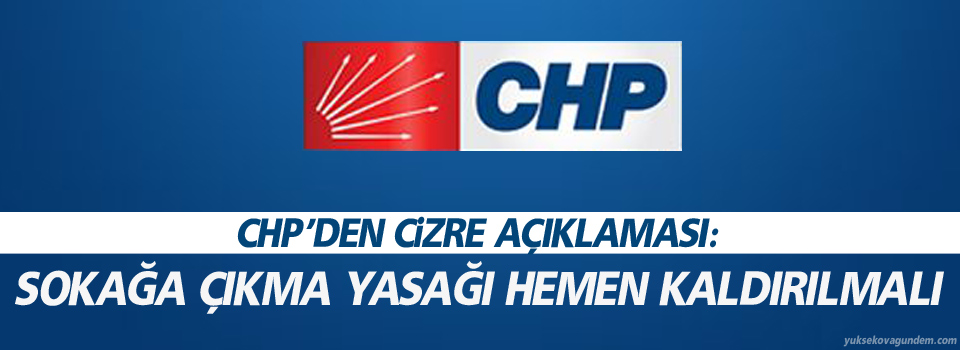 CHP: Sokağa çıkma yasağı hemen kaldırılmalı