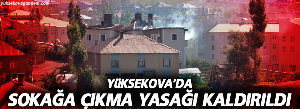 Yüksekova'da Sokağa Çıkma Yasağı Kaldırıldı