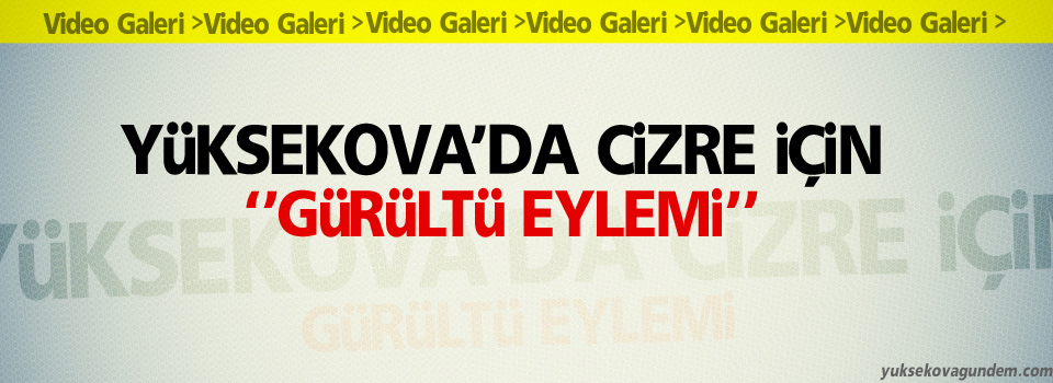 Yüksekova'da Cizre için gürültülü eylemi yapıldı