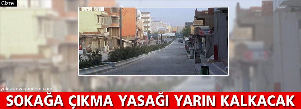 Sokağa çıkma yasağı yarın kalkacak