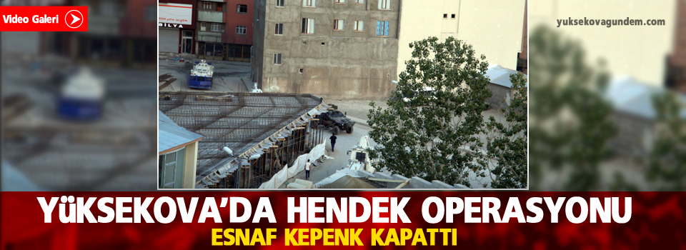 Yüksekova'da hendek operasyonu