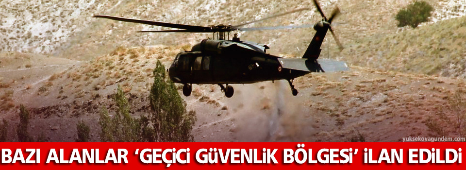 Bazı alanlar ‘geçici güvenlik bölgesi’ ilan edildi