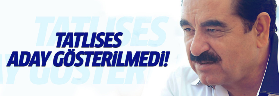 İbrahim Tatlıses aday gösterilmedi