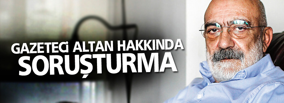 Gazeteci Altan hakkında soruşturma