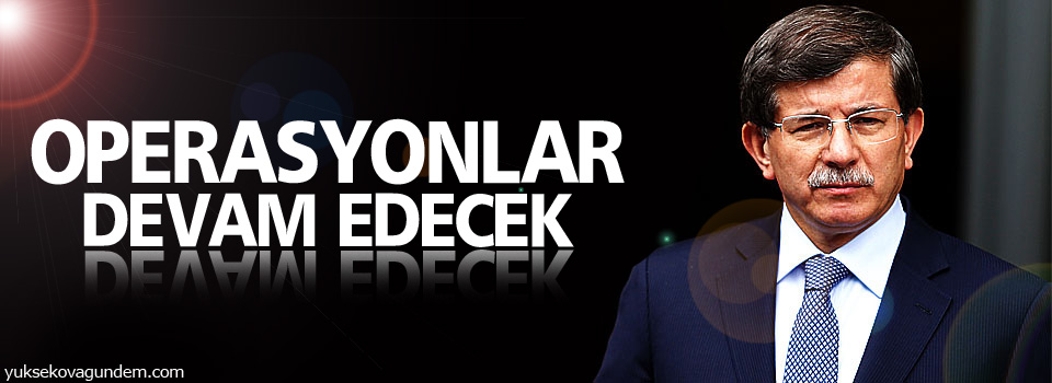 Davutoğlu: Huzur ve demokrasi operasyonu devam edecek