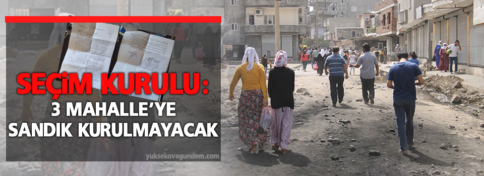 3 Mahalle'ye sandık kurulmayacak