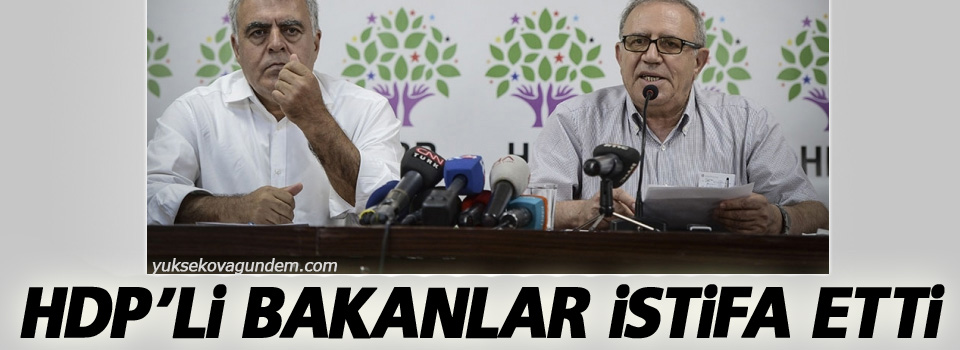 HDP'li bakanlar istifa etti
