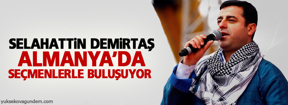 Demirtaş Almanya'da seçmenlerle buluşuyor