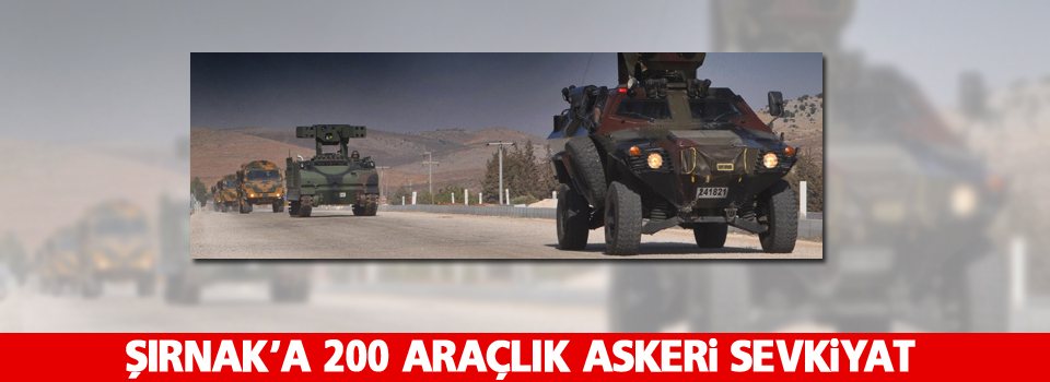 Şırnak'a 200 araçlık askeri sevkiyat