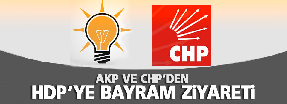 AKP ve CHP'den HDP'ye bayram ziyareti