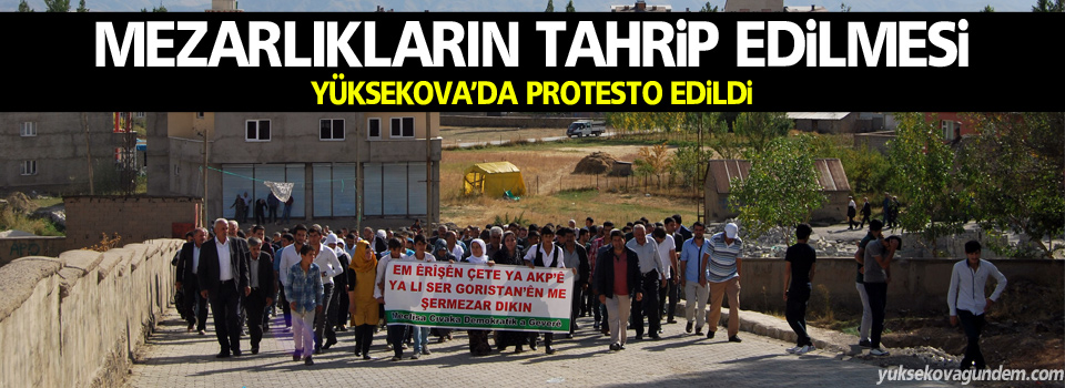 Mezarlıkların tahrip edilmesi, Yüksekova'da protesto edildi