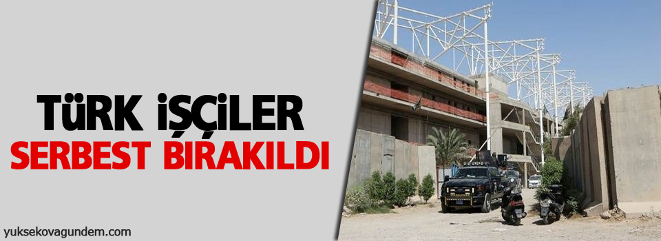 Türk işçiler serbest bırakıldı