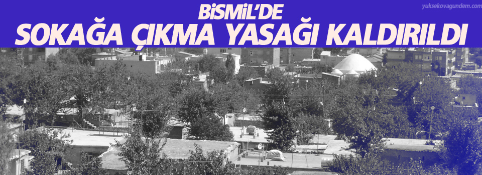 Bismil'de sokağa çıkma yasağı kaldırıldı