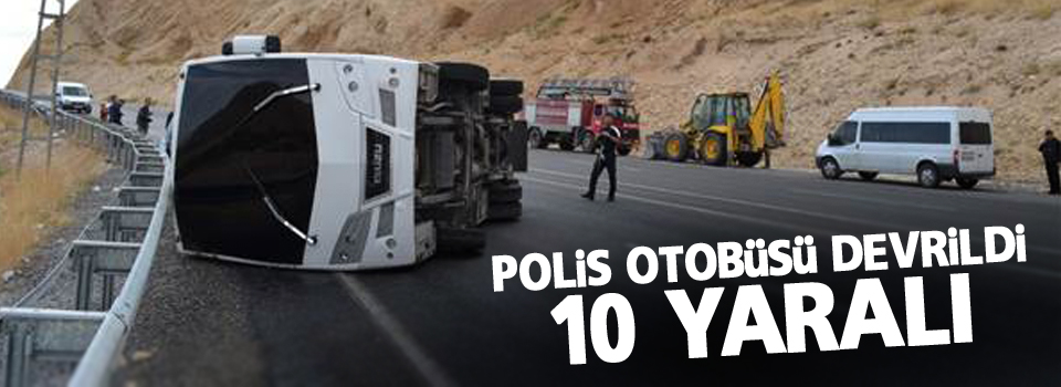 Polis otobüsü devrildi: 10 yaralı