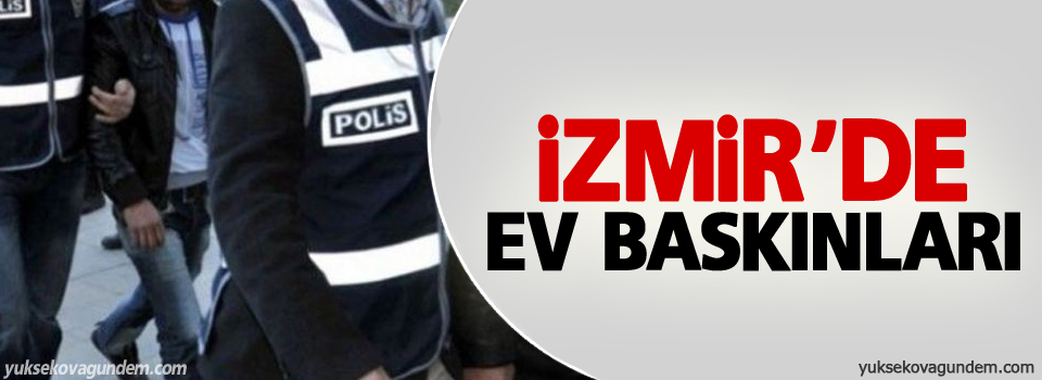 İzmir'de ev baskınları