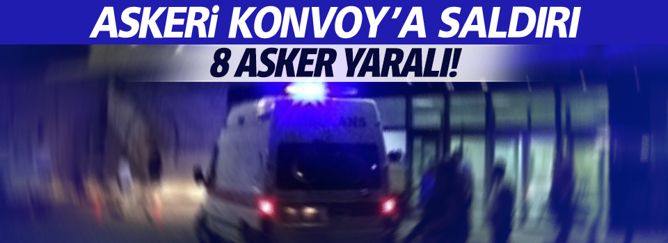 Askeri konvoy'a saldırı, 8 asker yaralandı