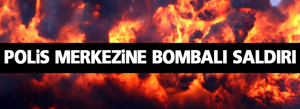 Polis merkezine bombalı saldırı