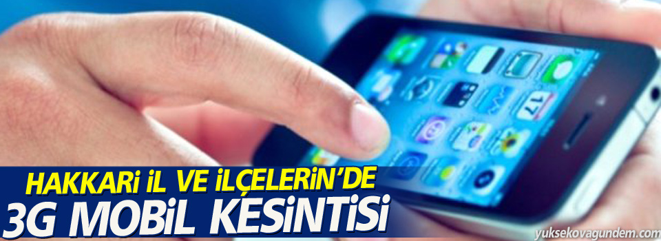 Yüksekova'da 3G kesintisi