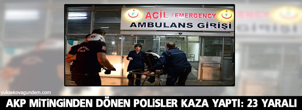 AKP mitinginden dönen polisler kaza yaptı: 23 yaralı