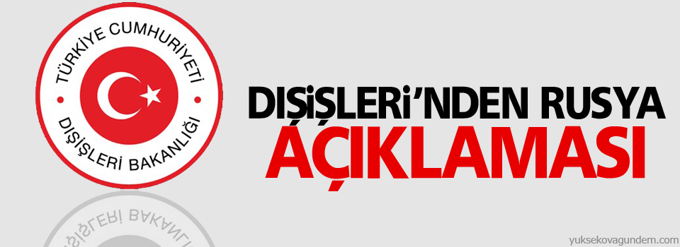 Dışişleri’nden Rusya açıklaması