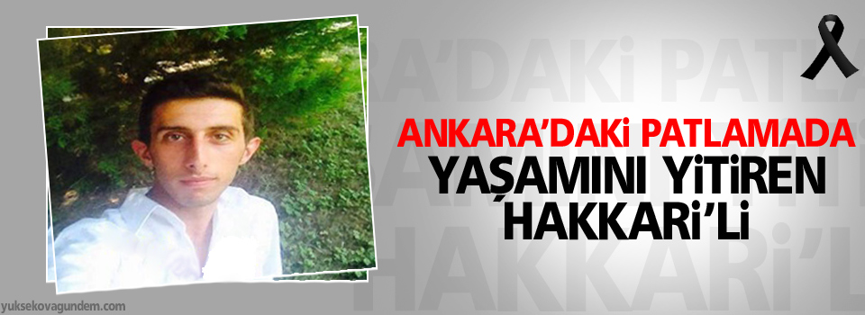 Ankara'da ki patlama'da yaşamını yitiren Hakkari'li