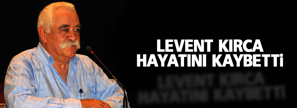 Levent Kırca hayatını kaybetti