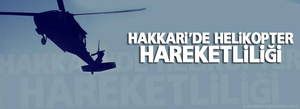 Hakkari'de helikopter hareketliliği