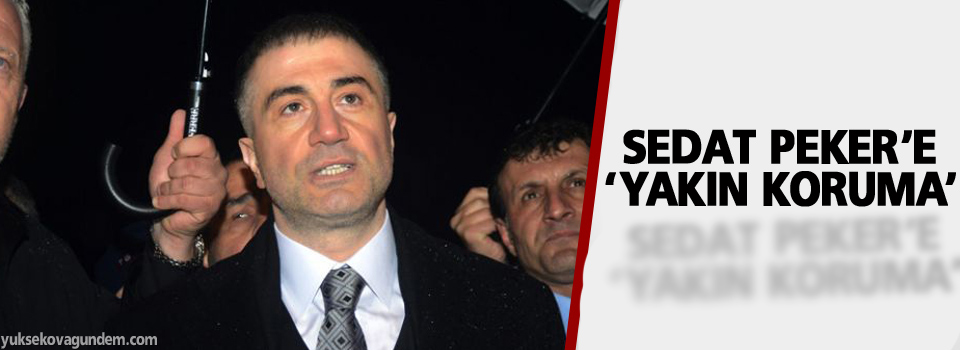 Emniyet’ten Sedat Peker’e ‘yakın koruma’