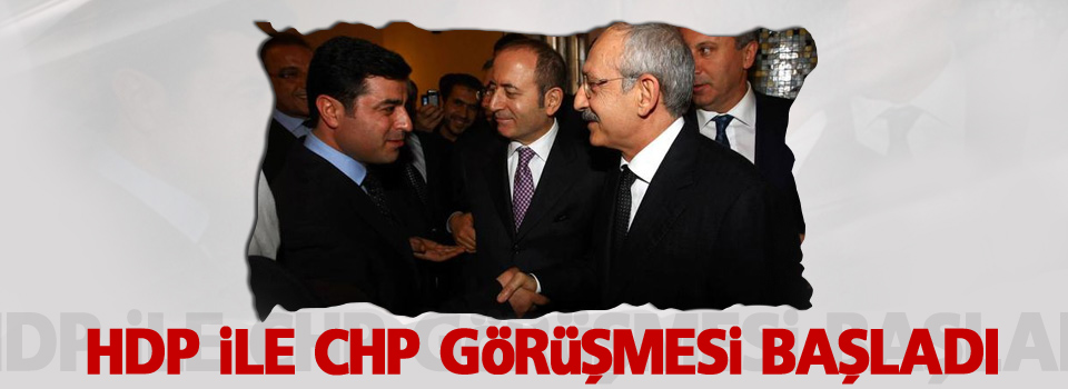 HDP ile CHP görüşmesi başladı