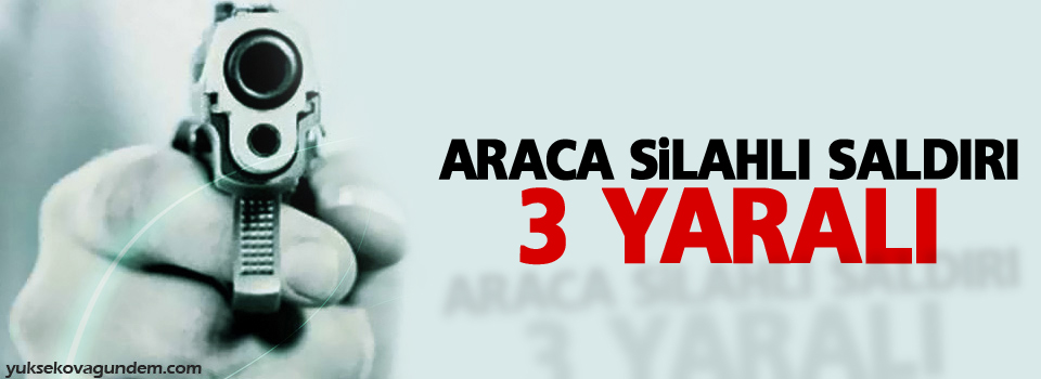 Araca silahlı saldırı: 3 yaralı