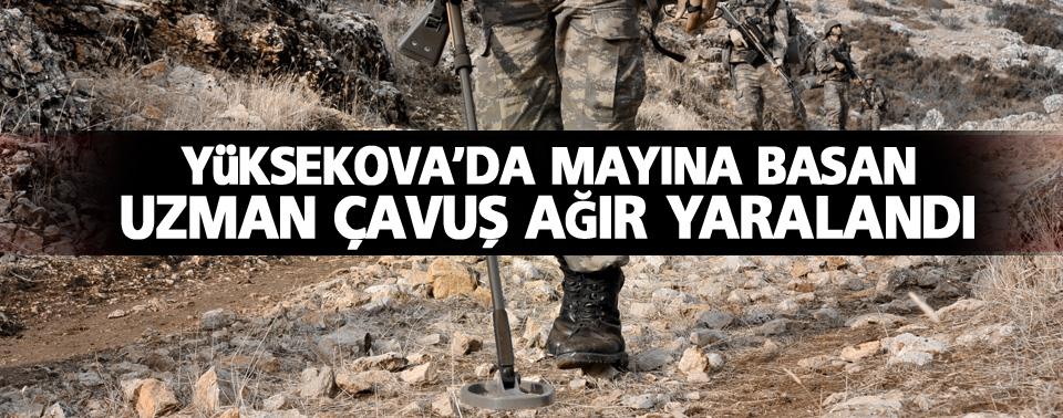 Yüksekova'da mayına basan uzman çavuş ağır yaralandı