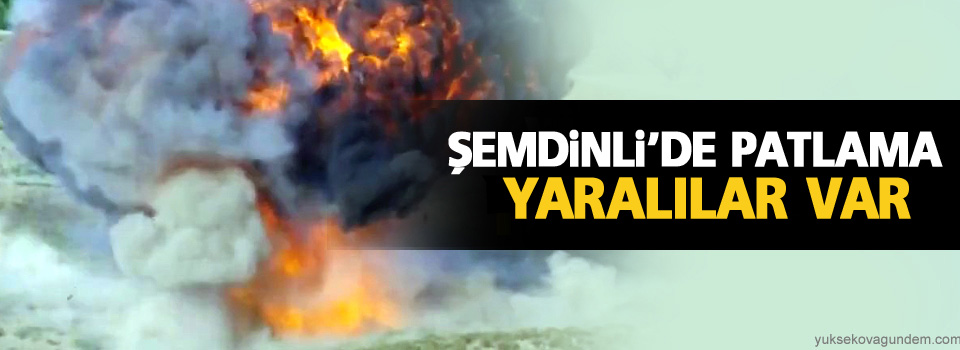 Şemdinli'de patlama: Yaralılar var