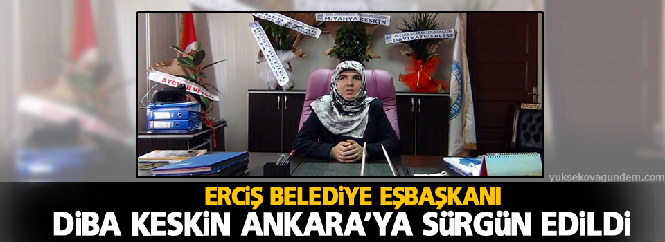 Diba Keskin Ankara'ya sürgün edildi