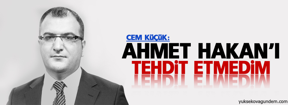 Cem Küçük: Ahmet Hakan'ı tehdit etmedim