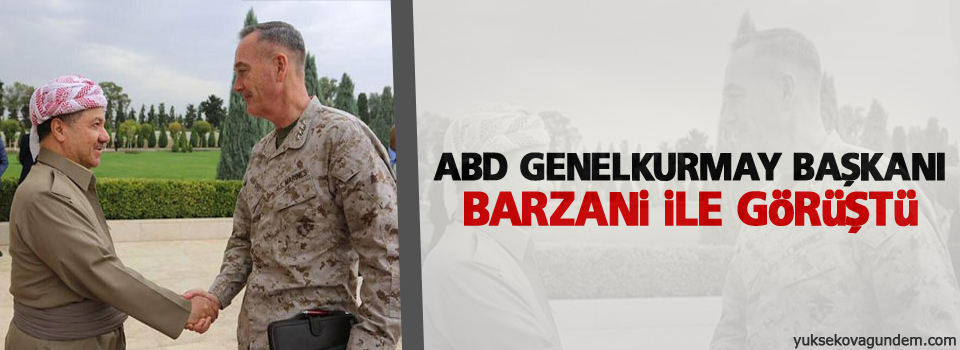 ABD Genelkurmay Başkanı Barzani’yle görüştü
