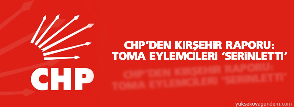 CHP’den Kırşehir raporu: TOMA eylemcileri ‘serinletti’