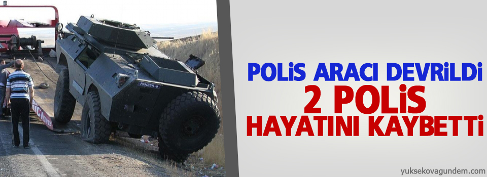 Polis aracı devrildi: 2 polis hayatını kaybetti