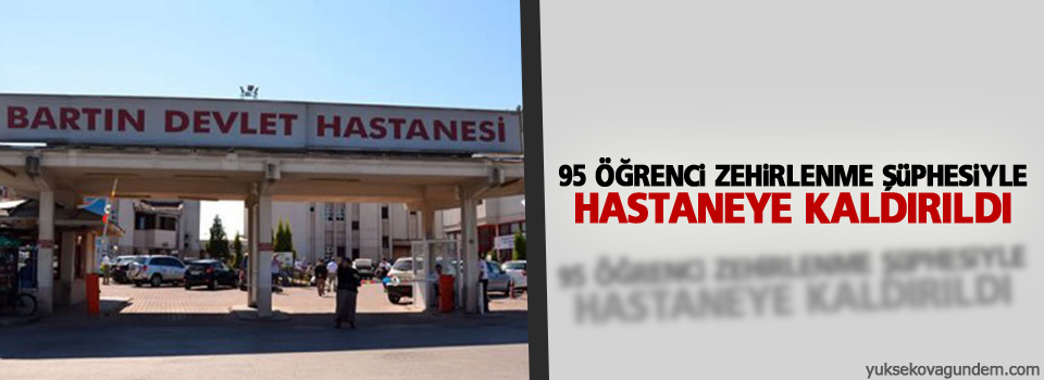 95 öğrenci zehirlenme şüphesiyle hastaneye kaldırıldı