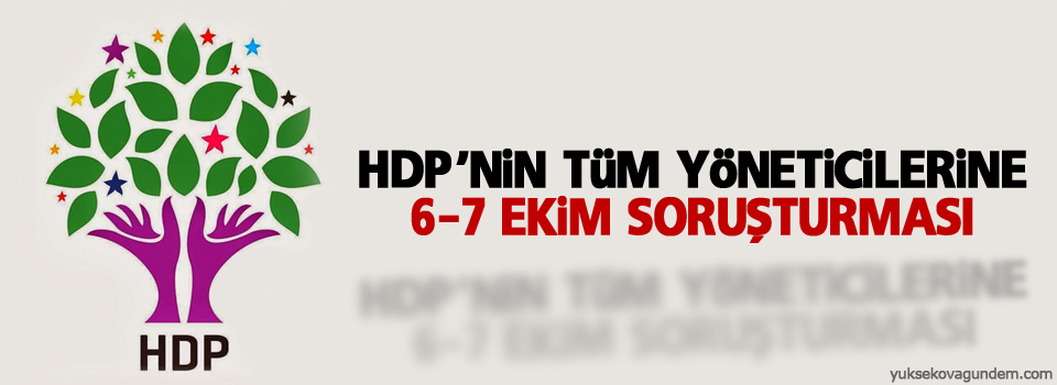 HDP'nin tüm yöneticilerine 6-7 ekim soruşturması
