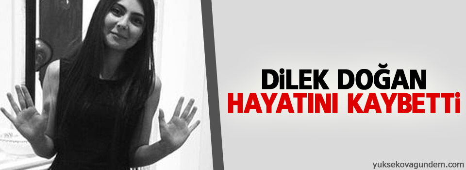 Dilek Doğan hayatını kaybetti