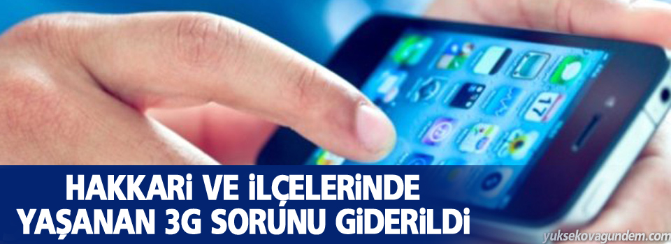 Hakkari'de yaşanan 3G sorunu giderildi