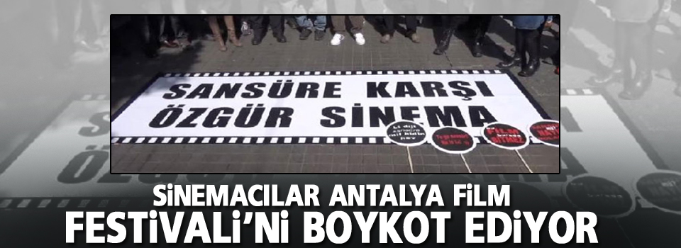 Sinemacılar Antalya Film Festivali’ni boykot ediyor