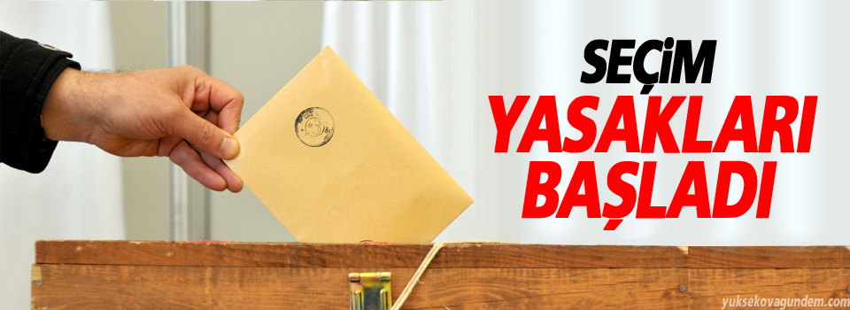 Seçim yasakları başladı