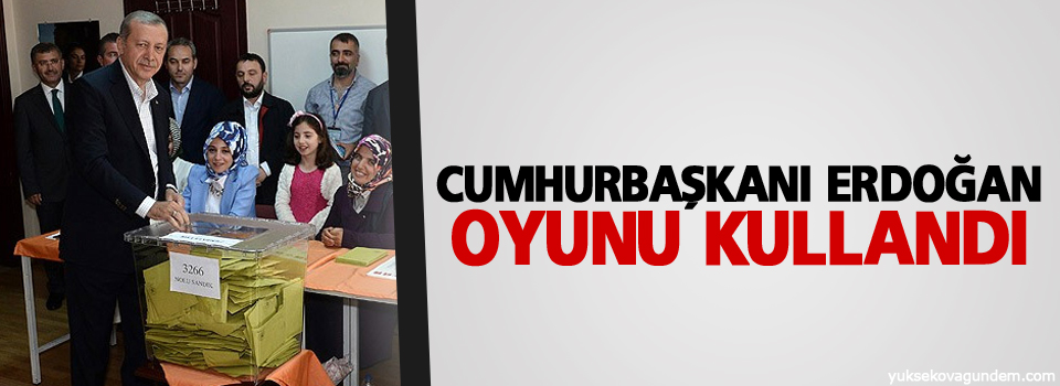 Cumhurbaşkanı Erdoğan oyunu kullandı